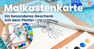 Zeichnen mit dem Plotter - eine Malkastenkarte als besonderes Geschenk